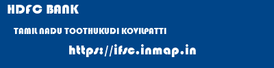 HDFC BANK  TAMIL NADU TOOTHUKUDI KOVILPATTI   ifsc code